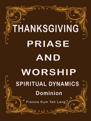 cover image of Thanksgiving Praise and Worship Spiritual Dynamics